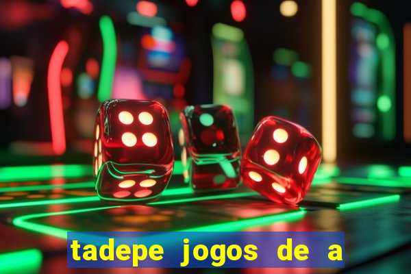 tadepe jogos de a  o